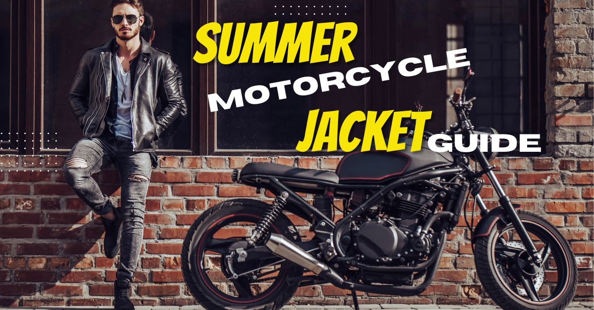 The perfect Summer Motorcycle Jacket Guide – Unleash Your Summer Riding