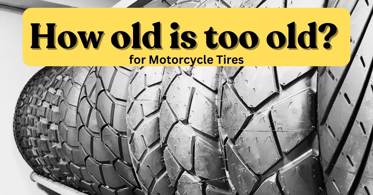 how old is too old for motorcycle tires